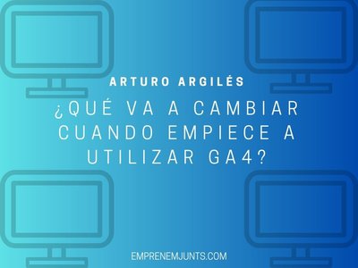 Qu va a cambiar cuando se empiece a utilizar GA4?