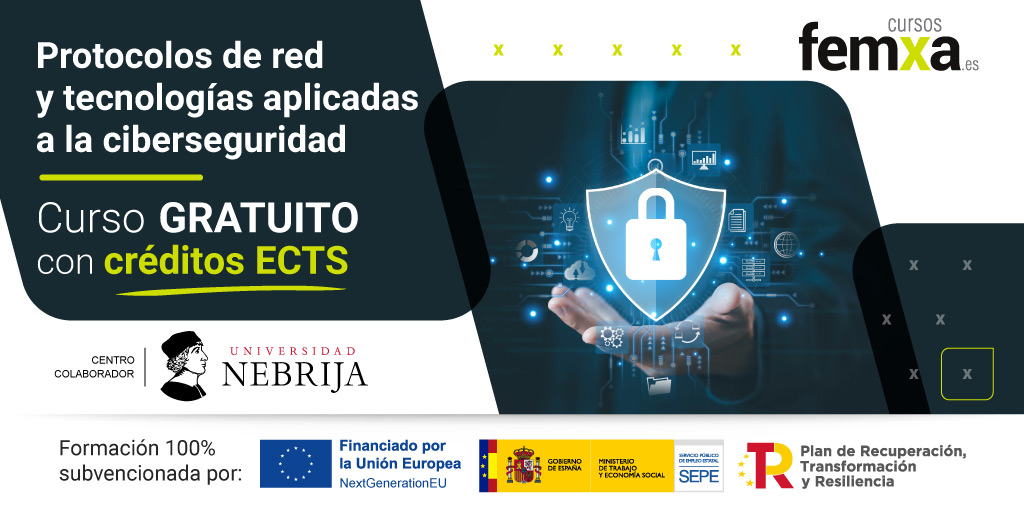 Ya puedes apuntarte completamente GRATIS a los cursos certificados por la Universidad Nebrija con los que obtendrs crditos Universitarios Europeos (ECTS) puntuables en concursos-oposicin, traslados, bolsas de contratacin, oposiciones y plazas interinas. Esta formacin est 100% subvencionada por el Ministerio de Trabajo y Economa Social. Dirigida a personas trabajadoras por cuenta ajena, autnomas, en ERTE y desempleadas. En el curso de "Protocolos de red y tecnologas aplicadas a la ciberseguridad" aprenders a valorar la necesidad de la gestin de la seguridad en las organizaciones, distinguiendo las principales amenazas a los sistemas de informacin e identificando las principales herramientas de seguridad y su aplicacin en cada caso. Matricula abierta hasta la ltima semana de diciembre. CENTRO, FECHAS Y HORARIOS Este curso se imparte en AULA VIRTUAL. En esta modalidad, las clases se realizarn mediante videoconferencias en un horario especfico, de la misma forma que lo haras en modalidad presencial. Adems de la conexin mediante videoconferencias en los horarios pautados, se realizarn actividades, indicadas por el docente del curso, y exmenes tipo test que se realizarn durante el horario de las clases. Grupos planificados: 	Del 7 de noviembre al 5 de diciembre. 	Del 21 de noviembre al 12 de diciembre. Este curso se planificar en grupos de maana y tarde y en distintas fechas, durante los prximos meses. Contacta con atencin al alumno en el telfono gratuito 900 100 957 para ampliar esta informacin.  La inscripcin a este y otros   cursos disponibles ya se puede realizar desde la siguiente pgina: https://www.cursosfemxa.es/cursosgratis-microcreditos-ceei