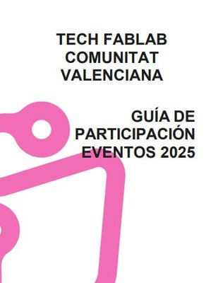Gu�a de Participaci�n Eventos 2025 Tech FabLab Comunitat Valenciana