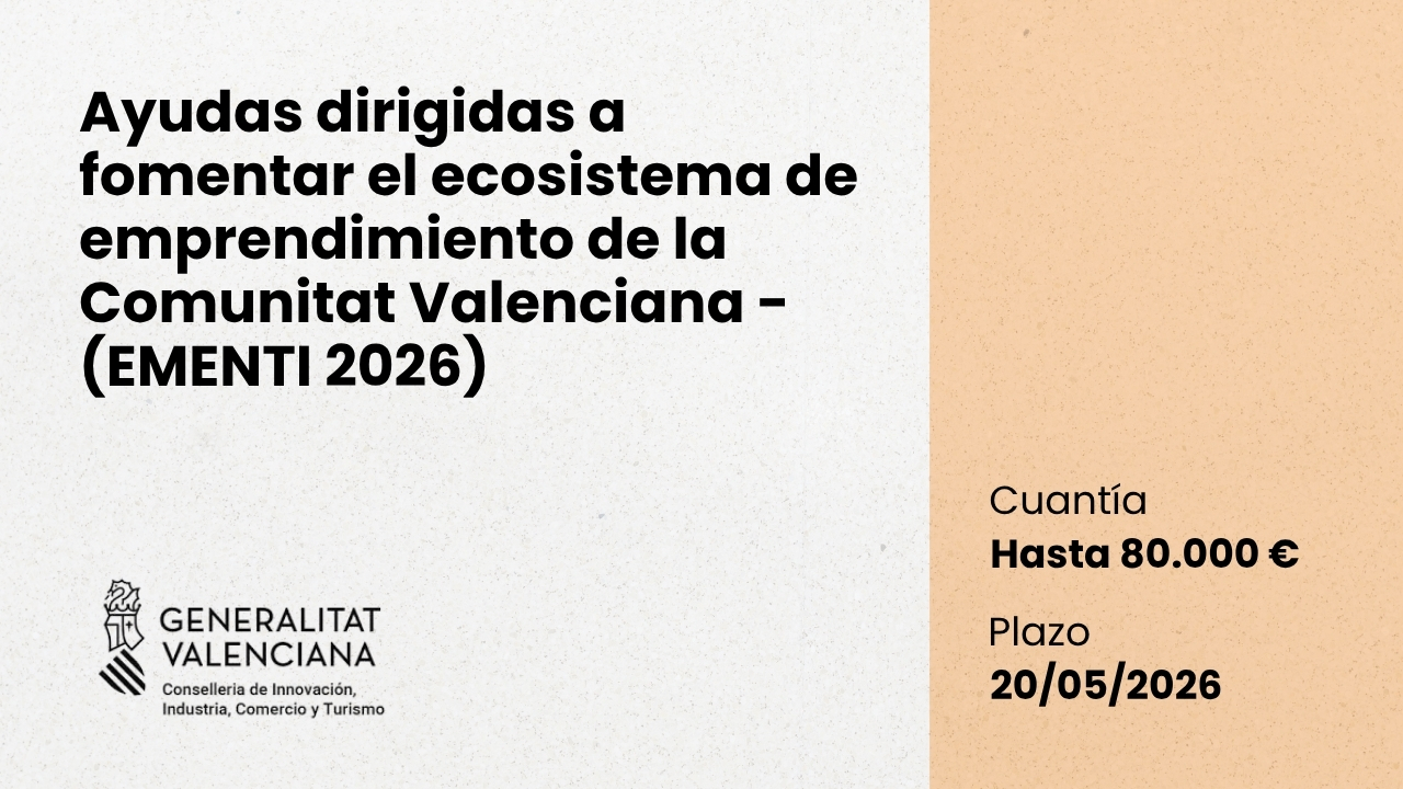 Ayudas dirigidas a fomentar el ecosistema de emprendimiento de la Comunitat Valenciana - (EMENTI 2026)